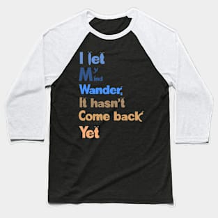 I let my mind wander Baseball T-Shirt